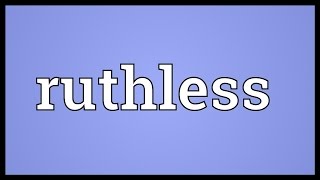 Ruthless Meaning [upl. by Demah]