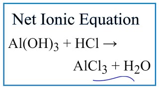 How to Write the Net Ionic Equation for AlOH3  HCl  AlCl3  H2O [upl. by Mclyman837]