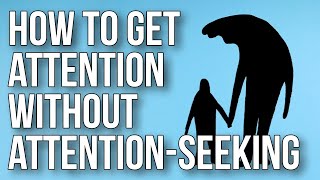 How to Get Attention Without Attentionseeking [upl. by Vinson]