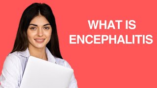 What is Encephalitis [upl. by Amles]