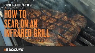 How to Sear on an Infrared Grill  How to Grill with Grillabilities from BBQGuys [upl. by Travax]