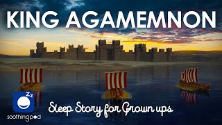 Bedtime Sleep Stories  🤴 King Agamemnon  Sleep Story for Grown Ups  Greek Mythology  Edutainment [upl. by Kassity]