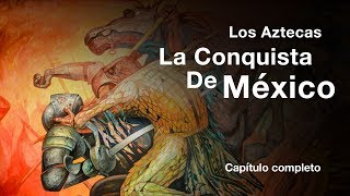 Los Aztecas quotLa Conquista de Méxicoquot Documental Completo [upl. by Adnarram820]