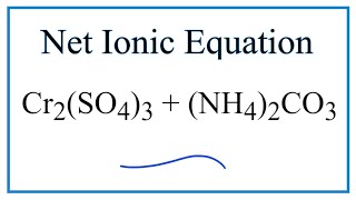 How to Write the Net Ionic Equation for Cr2SO43  NH42CO3 [upl. by Niel]