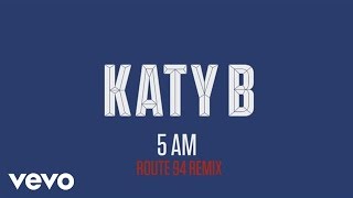 Katy B  5 AM Route 94 Remix Audio [upl. by Broder33]