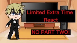 Limited Extra Time react No Part Two [upl. by Katonah]