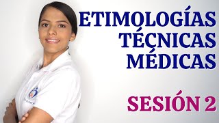 TERMINOLOGÍA MÉDICA  ETIMOLOGÍAS Y TÉCNICAS MÉDICAS SESIÓN 2 [upl. by Refotsirhc]