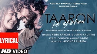 Taaron Ke Shehar Lyrical Song Neha Kakkar Sunny Kaushal  Jubin NautiyalJaani  Bhushan Kumar [upl. by Ribble]