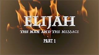 ELIJAH The Man amp The Message Part 1 [upl. by Amoeji]