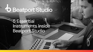 5 Essential Instruments in Beatport Studio [upl. by Jourdan]