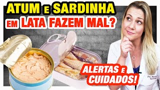 Atum  Sardinha em Lata Faz Mal DICAS e CUIDADOS [upl. by Nonnerb]