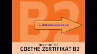 Goethe Zertifikat B2  Sprechen  Aufgabe 2 [upl. by Olwen260]