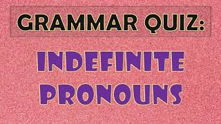 Grammar Test Indefinite Pronouns [upl. by Notseh70]