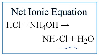 How to Write the Net Ionic Equation for HCl  NH4OH  NH4Cl  H2O [upl. by Notxap662]